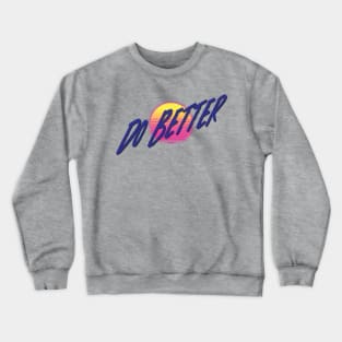 Do Better Crewneck Sweatshirt